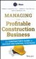 Managing the Profitable Construction Business: The Contractor's Guide to Success and Survival Strategies, 2nd Ed.